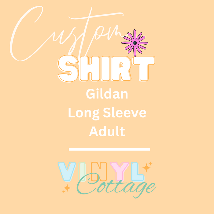 Custom Shirt ~ Adult Gildan ~ Long Sleeve